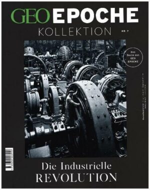 GEO Epoche KOLLEKTION / GEO Epoche Kollektion 07/2017 - Die industrielle Revolution