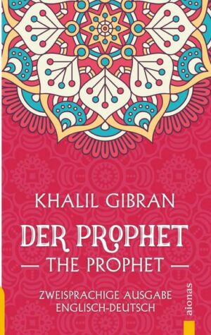 Der Prophet / The Prophet. Khalil Gibran. Zweisprachige Ausgabe Englisch-Deutsch