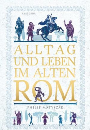 Alltag und Leben im Alten Rom