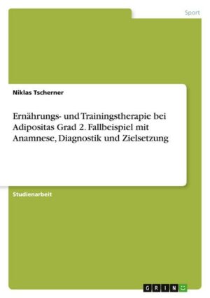 Ernährungs- und Trainingstherapie bei Adipositas Grad 2. Fallbeispiel mit Anamnese