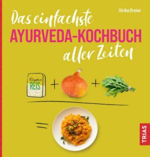 Das einfachste Ayurveda-Kochbuch aller Zeiten