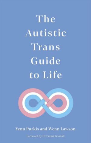 The Autistic Trans Guide to Life