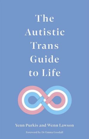 The Autistic Trans Guide to Life