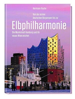 Von der ersten deutschen Bürgeroper bis zur Elbphilharmonie