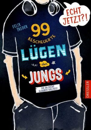 Echt jetzt?! 99 bescheuerte Lügen über Jungs