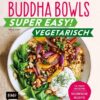 Buddha Bowls – Super easy! – Vegetarisch