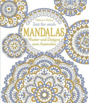 Zeit für mich: Mandalas – Muster und Designs zum Ausmalen