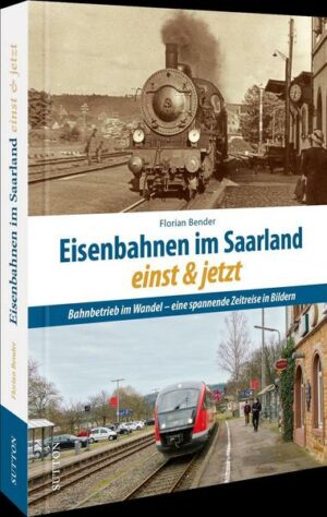 Eisenbahnen im Saarland einst und jetzt