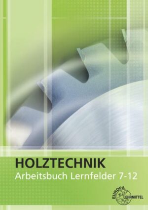 Arbeitsbuch Holztechnik Lernfelder 7-12