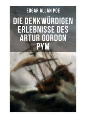 Die denkwürdigen Erlebnisse des Artur Gordon Pym