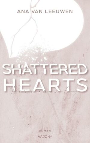 SHATTERED HEARTS - Für immer war zu lang (SHATTERED - Reihe 1)