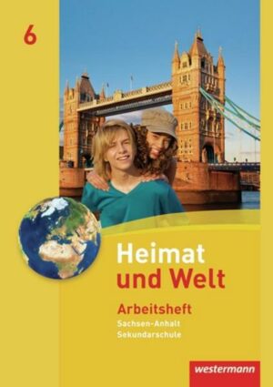 Heimat und Welt / Heimat und Welt - Ausgabe 2010 für die Sekundarschulen in Sachsen-Anhalt