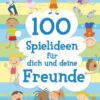 100 Spielideen für dich und deine Freunde