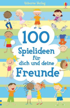 100 Spielideen für dich und deine Freunde