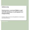 Partizipation zwischen Teilhabe und Selbstbestimmung im pädagogischen Krippenalltag