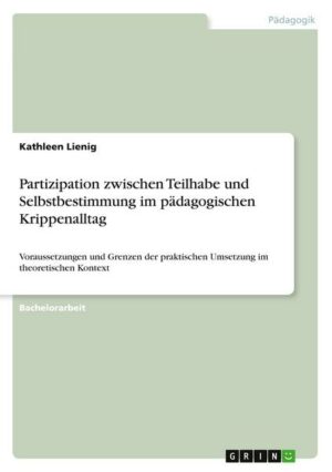 Partizipation zwischen Teilhabe und Selbstbestimmung im pädagogischen Krippenalltag