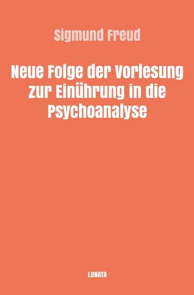 Sigmund Freud gesammelte Werke / Neue Folge der Vorlesungen zur Einführung in die Psychoanalyse