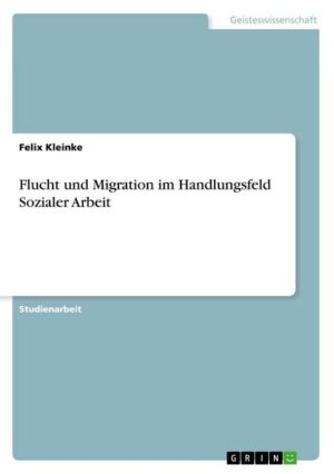 Flucht und Migration im Handlungsfeld Sozialer Arbeit