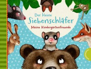 Der kleine Siebenschläfer: Meine Kindergartenfreunde