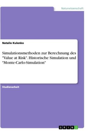 Simulationsmethoden zur Berechnung des 'Value at Risk'. Historische Simulation und 'Monte-Carlo-Simulation'