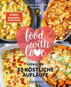 Food with love - 33 köstliche Aufläufe