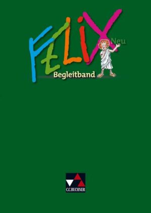 Felix neu - Unterrichtswerk für Latein / Felix Begleitband – neu