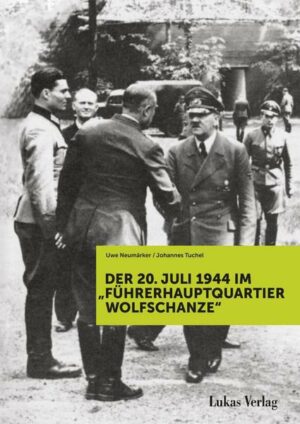 Der 20. Juli 1944 im 'Führerhauptquartier Wolfschanze'