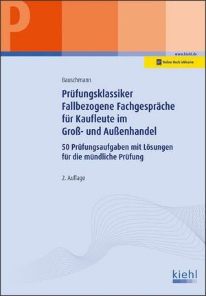 Prüfungsklassiker Fallbezogene Fachgespräche für Kaufleute im Groß- und Außenhandel