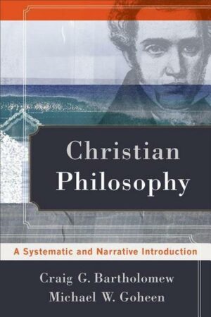 Christian Philosophy: A Systematic and Narrative Introduction