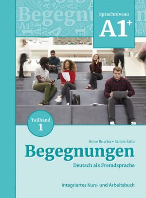 Begegnungen Deutsch als Fremdsprache A1+