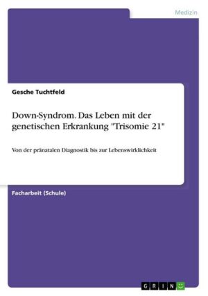 Down-Syndrom. Das Leben mit der genetischen Erkrankung 'Trisomie 21'