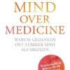 Mind over Medicine - Warum Gedanken oft stärker sind als Medizin