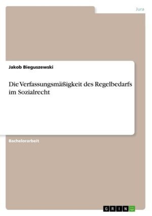 Die Verfassungsmäßigkeit des Regelbedarfs im Sozialrecht