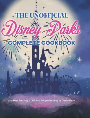 The Unofficial Disney Parks Complete Cookbook