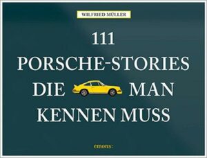 111 Porsche-Stories die man kennen muss