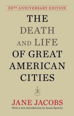 The Death and Life of Great American Cities: 50th Anniversary Edition