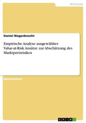 Empirische Analyse ausgewählter Value-at-Risk Ansätze zur Abschätzung des Marktpreisrisikos