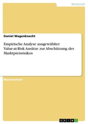 Empirische Analyse ausgewählter Value-at-Risk Ansätze zur Abschätzung des Marktpreisrisikos