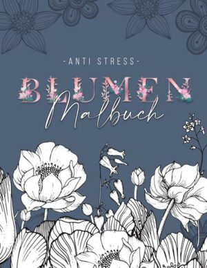 Ein Anti Stress Malbuch für Erwachsenen mit 50 Blumen Motive - Malbuch mit Mandalas zum Entspannen und Stress abbauen