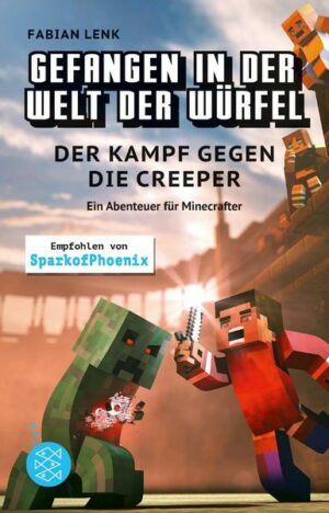 Gefangen in der Welt der Würfel. Der Kampf gegen die Creeper. Ein Abenteuer für Minecrafter