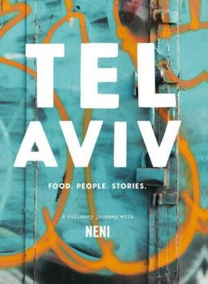 Tel Aviv: Food. People. Stories. a Culinary Journey with Neni