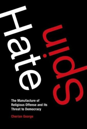 Hate Spin: The Manufacture of Religious Offense and Its Threat to Democracy