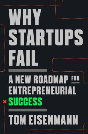 Why Startups Fail: A New Roadmap for Entrepreneurial Success