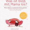 Was ist bloß mit Mama los?
