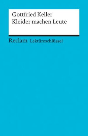 Lektüreschlüssel zu Gottfried Keller: Kleider machen Leute