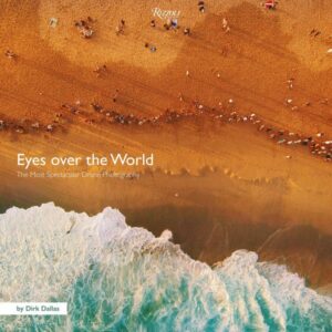 Eyes Over the World: The Most Spectacular Drone Photography