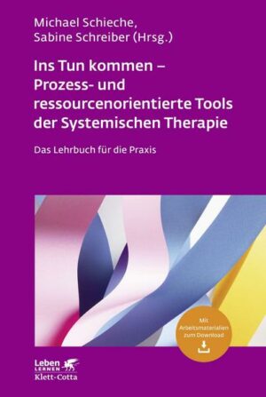 Ins Tun kommen - Prozess- und ressourcenorientierte Tools der Systemischen Therapie (Leben Lernen