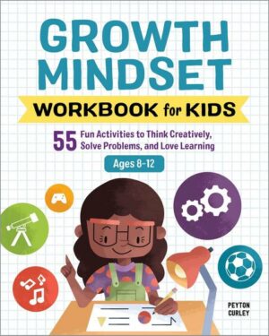 Growth Mindset Workbook for Kids: 55 Fun Activities to Think Creatively