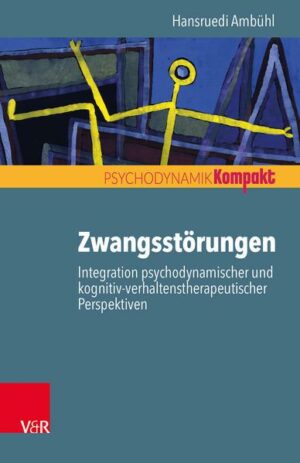 Zwangsstörungen – Integration psychodynamischer und kognitiv-verhaltenstherapeutischer Perspektiven