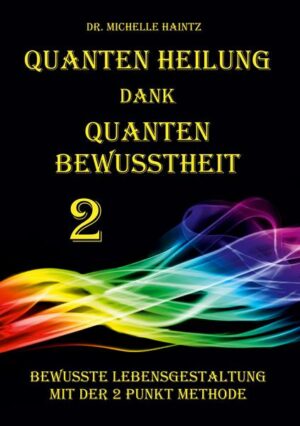 Quanten Heilung dank Quanten Bewusstheit 2